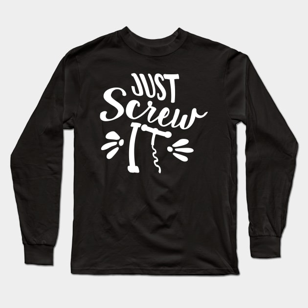 Just Screw It Long Sleeve T-Shirt by goldstarling